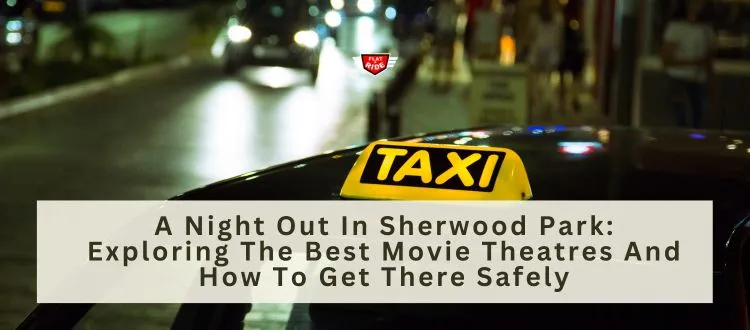 Sherwood park movie theatre,sherwood taxi,taxi service near me