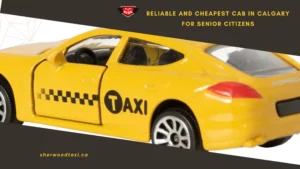 Reliable and Cheapest Cab in Calgary for Senior Citizens
