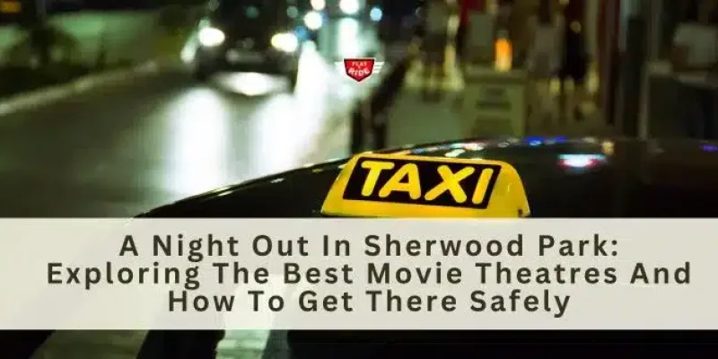 Sherwood park movie theatre,sherwood taxi,taxi service near me