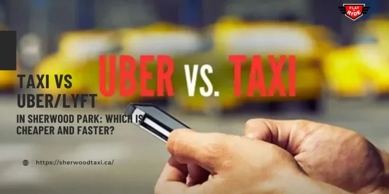 taxi vs uber/lyft in sherwood park: which is cheaper and faster?